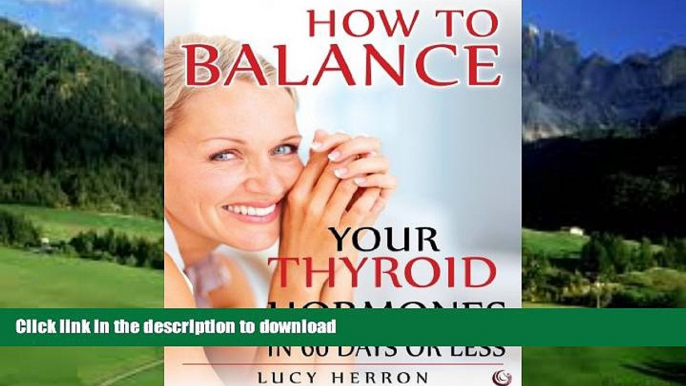 liberty books  How to Balance Your Thyroid Hormones in 60 Days or Less online for ipad