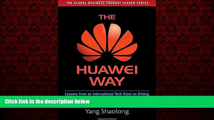 READ book  The Huawei Way: Lessons from an International Tech Giant on Driving Growth by Focusing