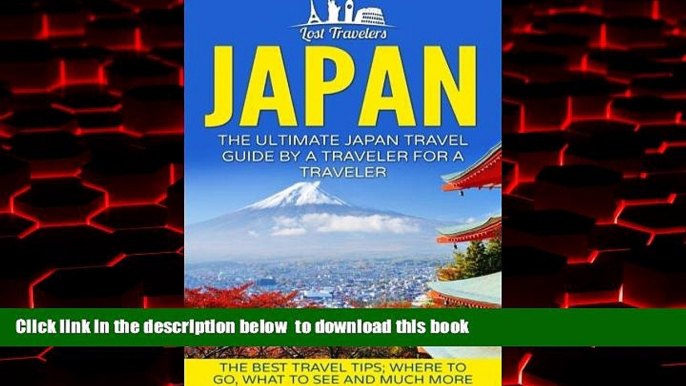 Read book  Japan: The Ultimate Japan Travel Guide By A Traveler For A Traveler: The Best Travel