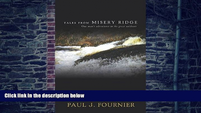 Buy  Tales from Misery Ridge: One Man s Adventures in the Great Outdoors Paul J. Fournier  Book