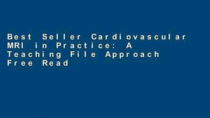 Best Seller Cardiovascular MRI in Practice: A Teaching File Approach Free Read