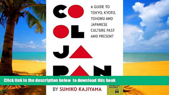 GET PDFbook  Cool Japan: A Guide to Tokyo, Kyoto, Tohoku and Japanese Culture Past and Present