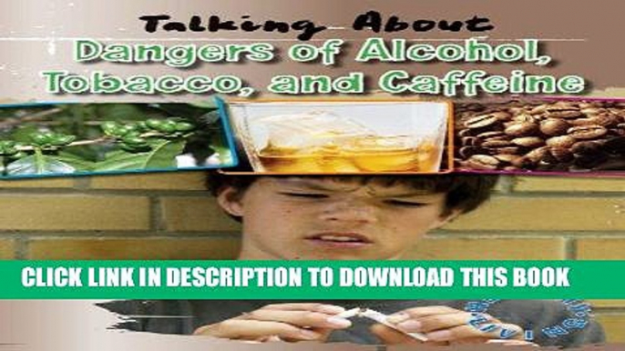 [PDF] Talking about the Dangers of Alcohol, Tobacco, and Caffeine (Healthy Living) Full Online