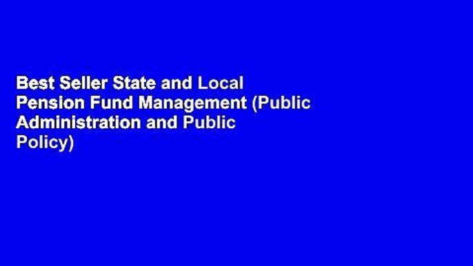 Best Seller State and Local Pension Fund Management (Public Administration and Public Policy) Free