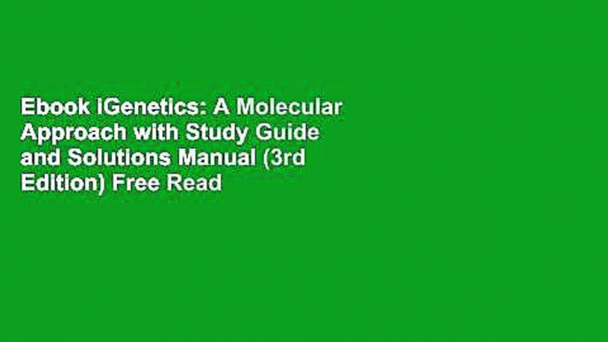 Ebook iGenetics: A Molecular Approach with Study Guide and Solutions Manual (3rd Edition) Free Read