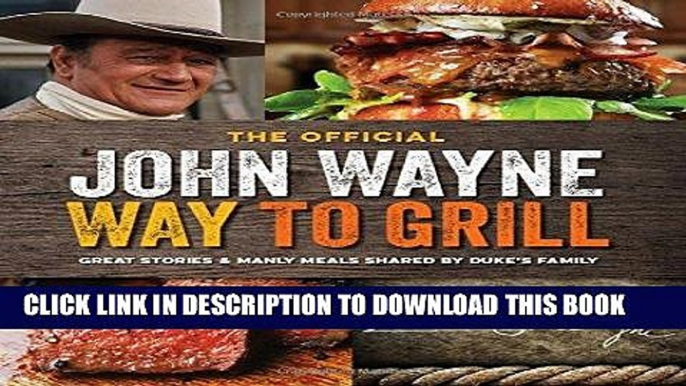 Best Seller The Official John Wayne Way to Grill: Great Stories   Manly Meals Shared By Duke s