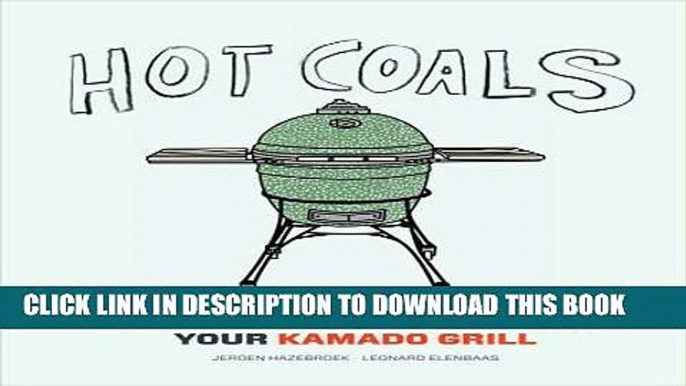 Ebook Hot Coals: A User s Guide to Mastering Your Kamado Grill Free Read