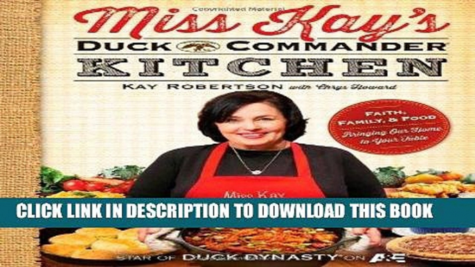 Ebook Miss Kay s Duck Commander Kitchen: Faith, Family, and Food--Bringing Our Home to Your Table