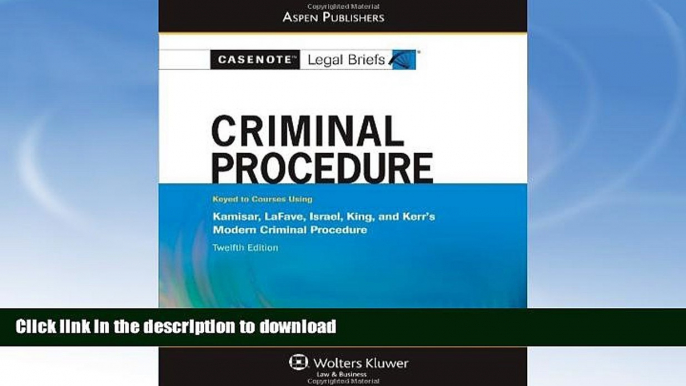 READ BOOK  Casenote Legal Briefs: Criminal Procedure: Keyed to Kamisar, LaFave, Israel, King, and