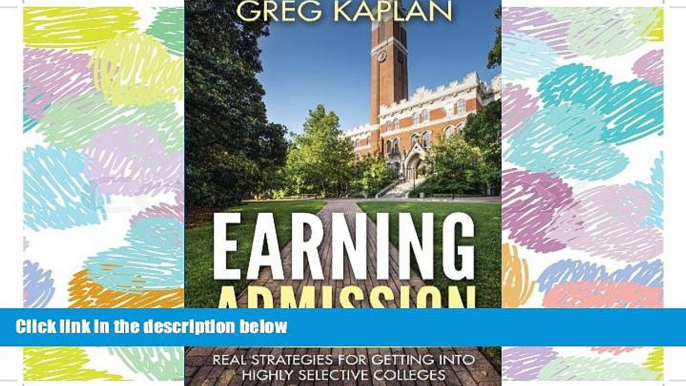 READ THE NEW BOOK  Earning Admission: Real Strategies for Getting into Highly Selective Colleges