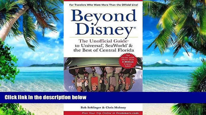 Buy NOW Bob Sehlinger Beyond Disney: The Unofficial Guide to Universal, SeaWorld, and the Best of