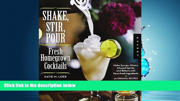 FAVORIT BOOK Shake, Stir, Pour-Fresh Homegrown Cocktails: Make Syrups, Mixers, Infused Spirits,