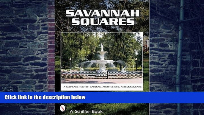 Robert J. Hill Savannah Squares: A Keepsake Tour of Gardens, Architecture, And Monuments (Schiffer