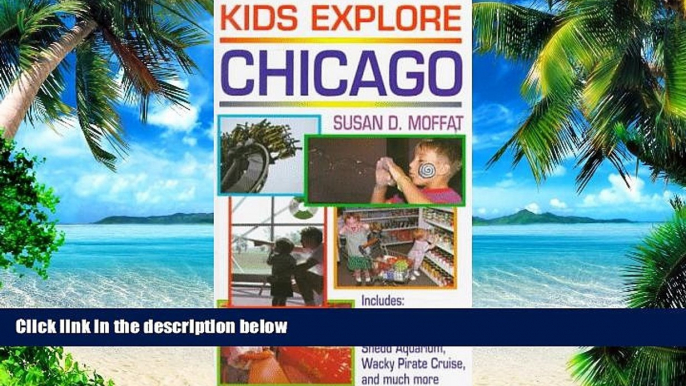 Susan D. Moffat Kids Explore Chicago: Includes the Art Institute of Chicago, the Power House,