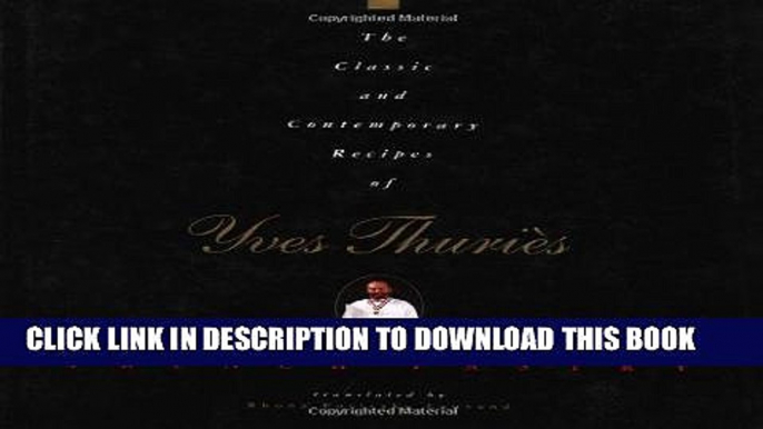EPUB The Classic and Contemporary Recipes of Yves Thuries, French Pastry (Hospitality, Travel