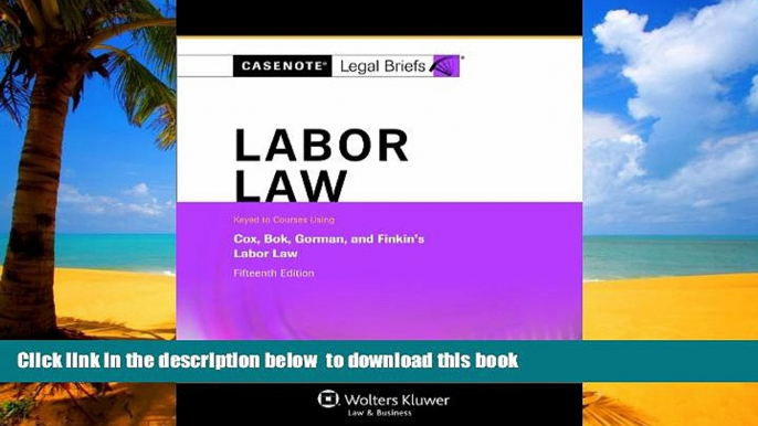 Best Price Casenotes Legal Briefs Casenotes Legal Briefs: Labor Law Keyed to Cox, Bok, Gorman