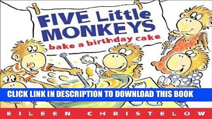 MOBI Five Little Monkeys Bake a Birthday Cake: (formerly titled Don t Wake Up Mama) PDF Full book