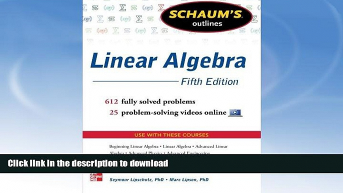 READ BOOK  Schaum s Outline of Linear Algebra, 5th Edition: 612 Solved Problems + 25 Videos