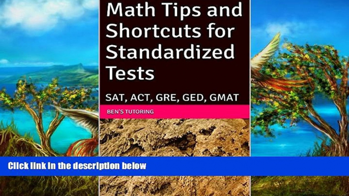 Buy Ben s Tutoring Math Tips and Shortcuts for Standardized Tests: SAT, ACT, GRE, GED, GMAT