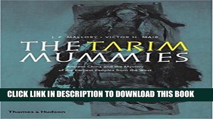 Best Seller The Tarim Mummies: Ancient China and the Mystery of the Earliest Peoples from the West