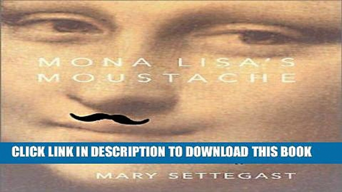 Best Seller Mona Lisa s Moustache: Making Sense of a Dissolving World Free Read