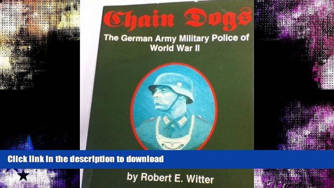 GET PDF  Chain Dogs: The German Army Military Police of World War II  BOOK ONLINE