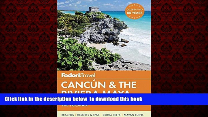 Read book  Fodor s Cancun   the Riviera Maya: with Cozumel   the Best of the Yucatan (Full-color