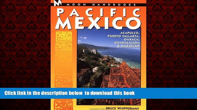 Best book  Moon Handbooks Pacific Mexico: Acapulco, Puerto Vallarta, Oaxaca, Guadalajara, and