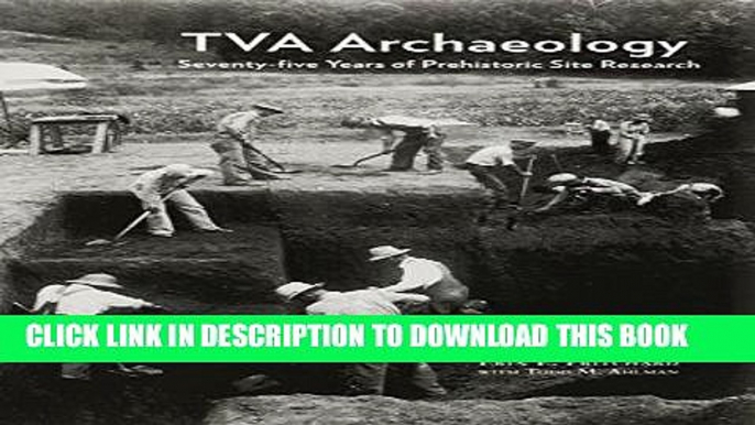 Ebook TVA Archaeology: Seventy-Five Years of Prehistoric Site Research Free Read