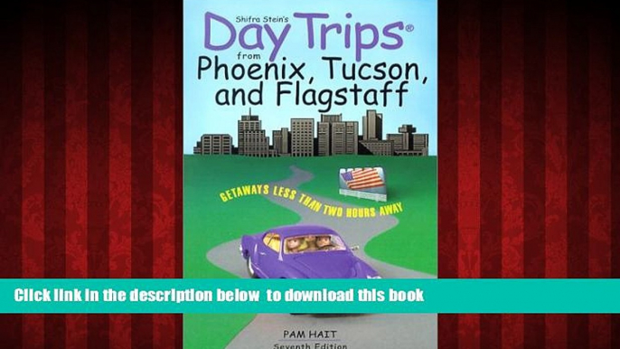 Read book  Day Trips from Phoenix, Tucson, and Flagstaff, 7th: Getaways Less than Two Hours Away