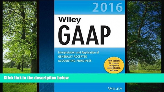 READ THE NEW BOOK Wiley GAAP 2016: Interpretation and Application of Generally Accepted Accounting