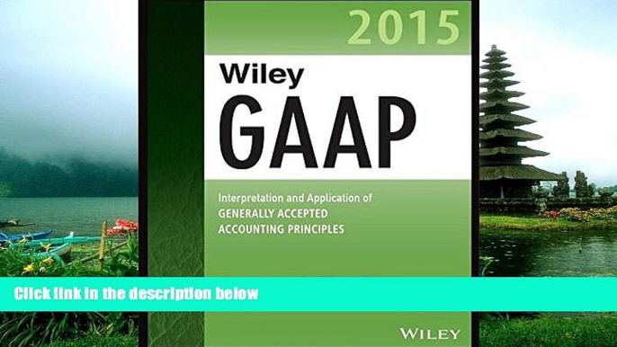 READ THE NEW BOOK Wiley GAAP 2015: Interpretation and Application of Generally Accepted Accounting