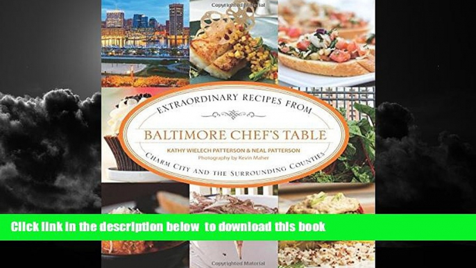 Read book  Baltimore Chef s Table: Extraordinary Recipes From Charm City And The Surrounding