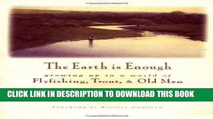 Books The Earth Is Enough: Growing Up in a World of Flyfishing, Trout   Old Men (The Pruett