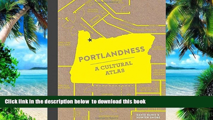 GET PDFbook  Portlandness: A Cultural Atlas BOOK ONLINE