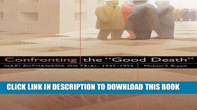 [FREE] EPUB Confronting the "Good Death": Nazi Euthanasia on Trial, 1945-1953 Download Ebook