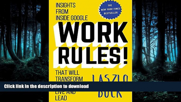 READ BOOK  Work Rules!: Insights from Inside Google That Will Transform How You Live and Lead