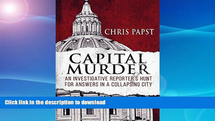 GET PDF  Capital Murder: An investigative reporter s hunt for answers in a collapsing city  PDF