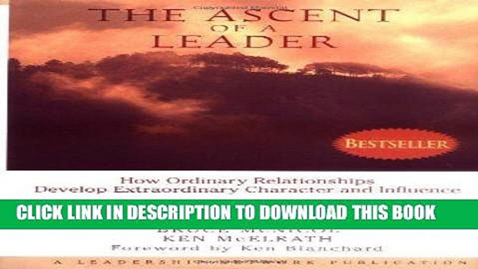 [FREE] Ebook The Ascent of a Leader: How Ordinary Relationships Develop Extraordinary Character