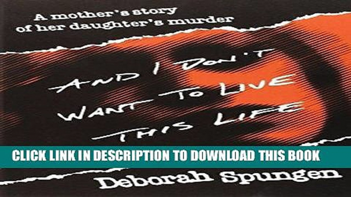 Best Seller And I Don t Want to Live This Life: A Mother s Story of Her Daughter s Murder Download