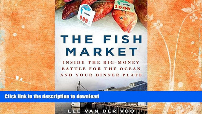 FAVORITE BOOK  The Fish Market: Inside the Big-Money Battle for the Ocean and Your Dinner Plate