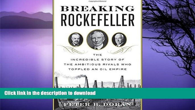 FAVORITE BOOK  Breaking Rockefeller: The Incredible Story of the Ambitious Rivals Who Toppled an