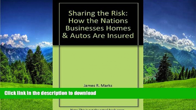 READ BOOK  Sharing the Risk: How the Nations Businesses, Homes   Autos Are Insured FULL ONLINE