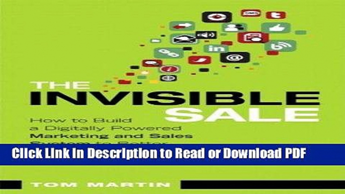 Read The Invisible Sale: How to Build a Digitally Powered Marketing and Sales System to Better