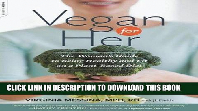 MOBI DOWNLOAD Vegan for Her: The Womanâ€™s Guide to Being Healthy and Fit on a Plant-Based Diet