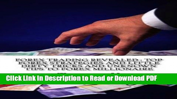 PDF Forex Trading Revealed : Top Forex Strategies And Little Dirty Tricks And Unknown Tips To