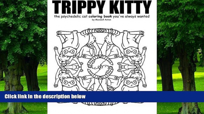 Buy Maxwell Benjamin Edward Aston Trippy Kitty: The psychedelic cat coloring book you ve always