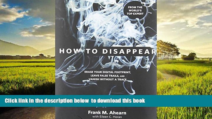 Best books  How to Disappear: Erase Your Digital Footprint, Leave False Trails, And Vanish Without