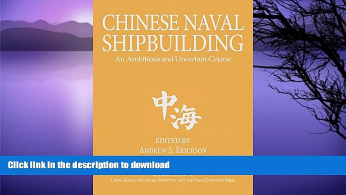 READ BOOK  Chinese Naval Shipbuilding: An Ambitious and Uncertain Course (Studies in Chinese