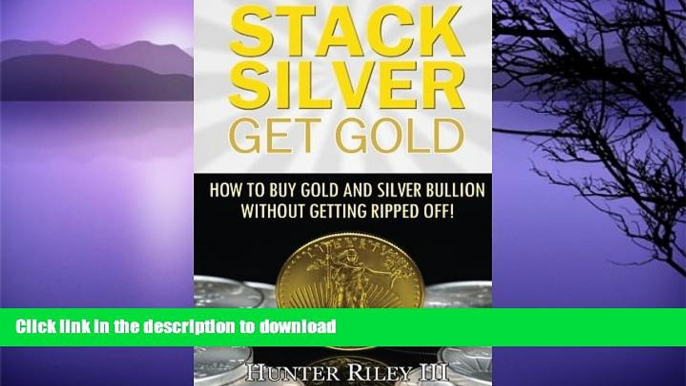 FAVORITE BOOK  Stack Silver Get Gold: How To Buy Gold And Silver Bullion Without Getting Ripped